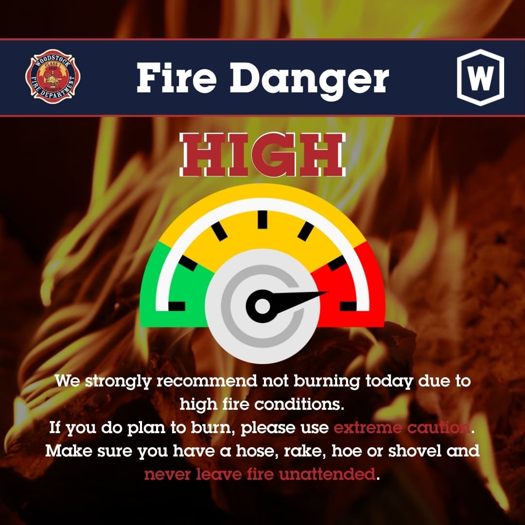 Woodstock Fire Department Raises Fire Danger to HIGH, Urges Residents to Hold Off on Outdoor Burning